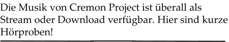 Die Musik von Cremon Project ist berall als Stream oder Download verfgbar. Hier sind kurze Hrproben!