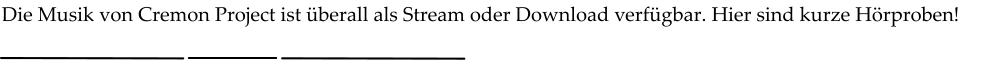 Die Musik von Cremon Project ist berall als Stream oder Download verfgbar. Hier sind kurze Hrproben!